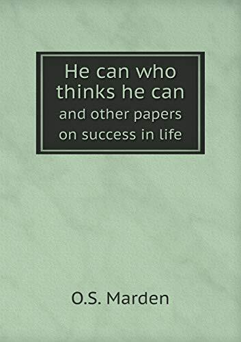 He can who thinks he can and other papers on success in life