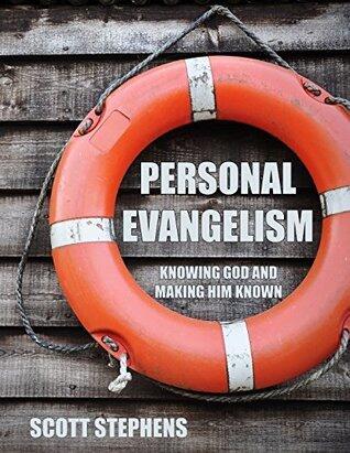 PERSONAL EVANGELISM: Knowing God and Making Him Known