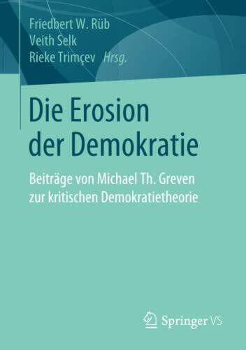 Die Erosion der Demokratie: Beiträge von Michael Th. Greven zur kritischen Demokratietheorie