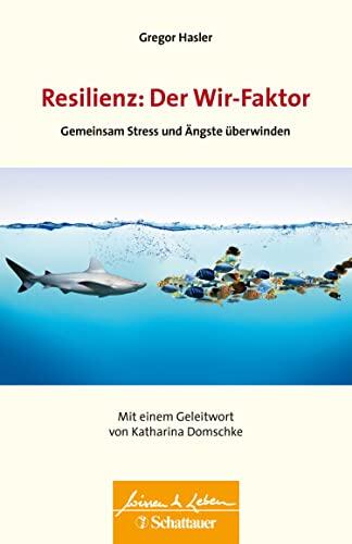 Resilienz: Der Wir-Faktor (Wissen & Leben): Gemeinsam Stress und Ängste überwinden - Wissen & Leben Herausgegeben von Wulf Bertram