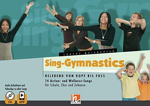 Sing-Gymnastics, Heft inkl. Audio-CD + App: Belebend von Kopf bis Fuss. 14 Action- und Wellness-Songs für Schule, Chor und Zuhause. Audio-Aufnahmen und Videoclips zu allen Songs