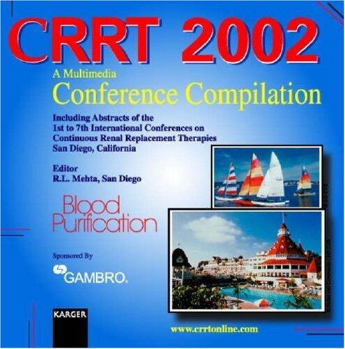 Crrt 2002 - A Multimedia Conference Compilation: Including Abstracts of the 1st to 7th International Conferences on Continuous Renal Replacement Therapies, San Diego, Calif., 1995-2002