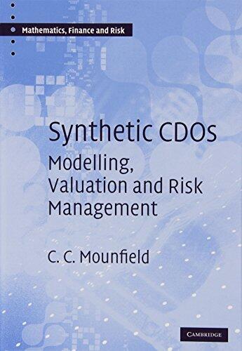 Synthetic CDOs: Modelling, Valuation and Risk Management (Mathematics, Finance and Risk) 1st (first) Edition by Mounfield, C. C. published by Cambridge University Press