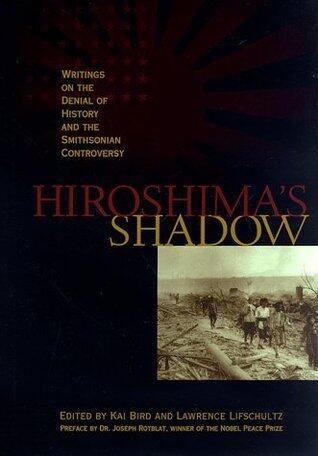 Hiroshima's Shadow: Writings on the Denial of History & the Smithsonian Controversy