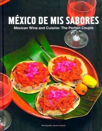 Mexico De Mis Sabores - Mexican Wine and Cuisine: The Perfect Couple