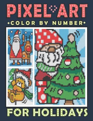 Pixel Art Color by Number for Holidays: Mystery Mosaics Coloring Book With Beautiful and Cozy Christmas Designs