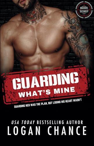 Guarding What's Mine: A Forced Proximity Bodyguard Romance