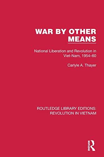 War by Other Means: National Liberation and Revolution in Viet-Nam (1954-60)