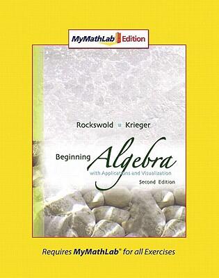 Beginning Algebra with Applications and Visualization (MyMathLab Edition)