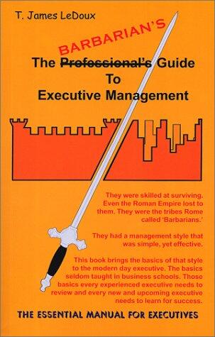 The Barbarian's Guide to Executive Management