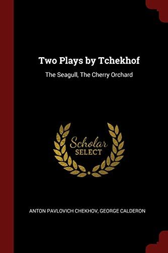 Two Plays by Tchekhof: The Seagull, The Cherry Orchard