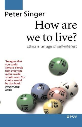 How Are We to Live: Ethics in an Age of Self-interest