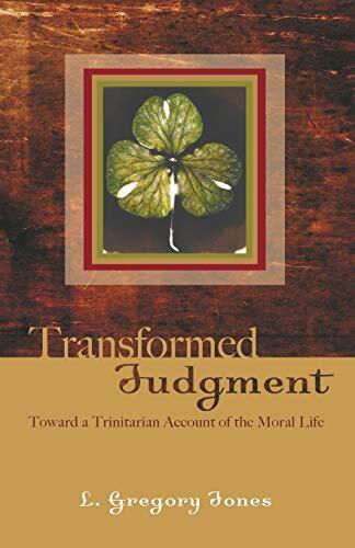 Transformed Judgment: Toward a Trinitarian Account of the Moral Life