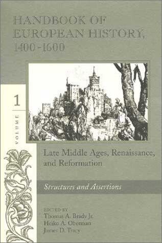 Handbook of European History 1400-1600: Late Middle Ages, Renaissance, and Reformation : Structures and Assertions