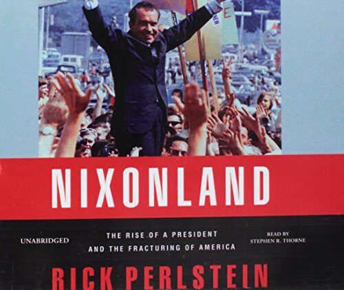 Nixonland: The Rise of a President and the Fracturing of America