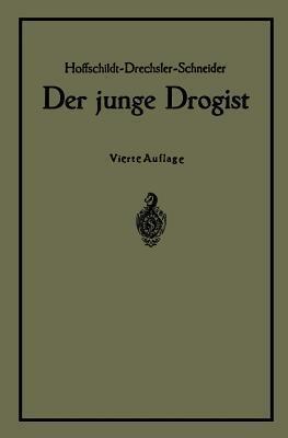 Der junge Drogist: Lehrbuch für Drogisten?Fachschulen, den Selbstunterricht und die Vorbereitung zur Drogistengehilfen? und Giftprüfung