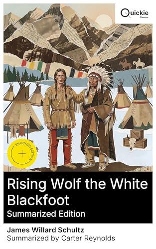 Rising Wolf the White Blackfoot (Summarized Edition): Enriched edition. Fur trade, Pikuni lifeways, and Hugh Monroe's coming-of-age on the Rocky Mountain and Upper Missouri frontiers
