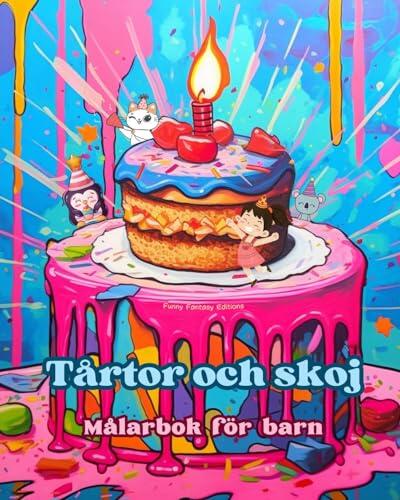 Tårtor och skoj Målarbok för barn Roliga och förtjusande mönster för bakälskare: Läckra bilder av en söt fantasivärld för att koppla av och skapa konst