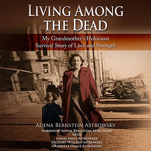 Living Among the Dead: My Grandmother's Holocaust Survival Story of Love and Strength