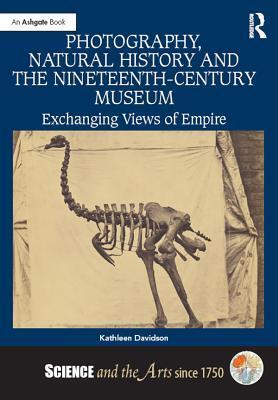 Photography, Natural History and the Nineteenth-Century Museum: Exchanging Views of Empire