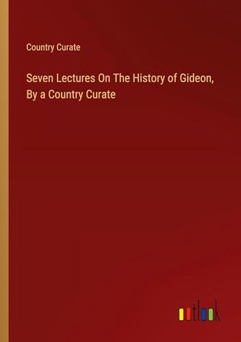 Seven Lectures on the History of Gideon, by a Country Curate