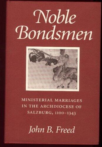 Noble Bondsmen: Ministerial Marriages in the Archdiocese of Salzburg (1100-1343)