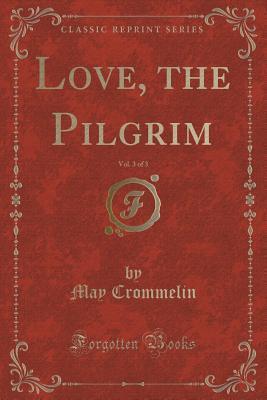 Love, the Pilgrim, Vol. 3 of 3