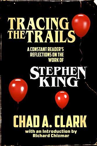 Tracing the Trails: A Constant Reader's Reflections on the Work of Stephen King