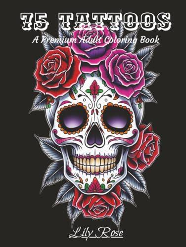 The Art of Ink: 75 Tattoo-Style Coloring Pages for Adults: Intricate Tattoo-Inspired Illustrations for Mindful Coloring and Stress Relief