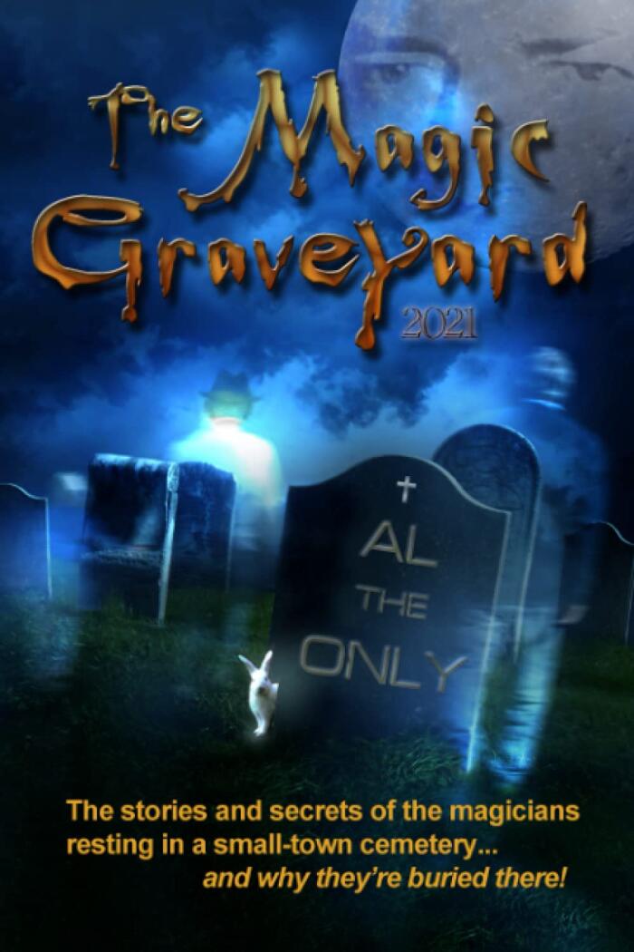 The Magic Graveyard (2021 Edition): The Stories and Secrets of the Magicians Resting in a Small-Town Cemetery