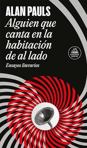 Alguien que canta en la habitación de al lado: Ensayos literarios