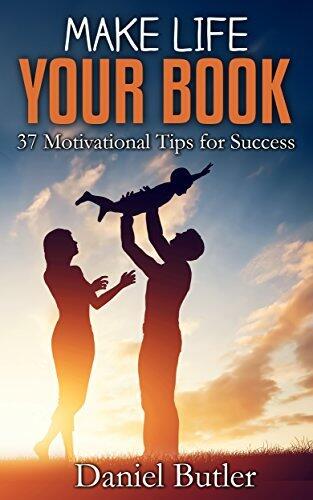 Make Life Your Book: 37 Motivational Tips for Success