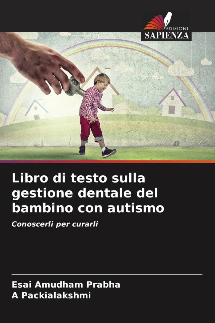 Libro di testo sulla gestione dentale del bambino con autismo: Conoscerli per curarli