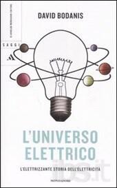L'universo elettrico. L'elettrizzante storia dell'elettricità