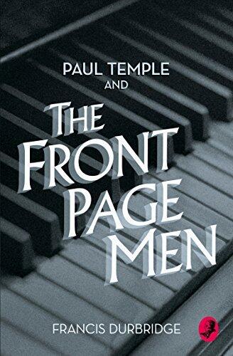 Paul Temple and the Front Page Men: A Classic Detective Mystery of Murder and Suspense