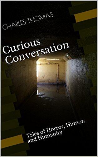 Curious Conversation: Tales of Horror, Humor, and Humanity