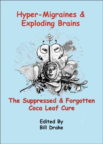 Hyper-Migraines & Exploding Brains: The Suppressed & Forgotten Coca Leaf Cure