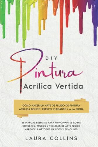 DIY Pintura Acrílica Vertida: Cómo Hacer un Arte de Fluido de Pintura Acrílica Bonito, Fresco, Elegante y a la Moda