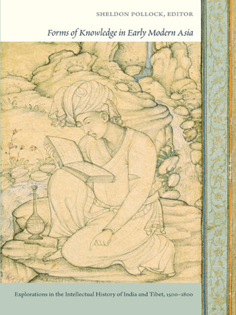 Forms of Knowledge in Early Modern Asia: Explorations in the Intellectual History of India and Tibet (1500-1800)
