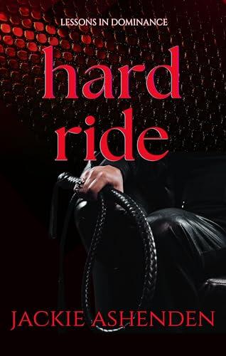 Hard Ride : A Second-Chance, MFM High Heat Romance : Lessons in Dominance