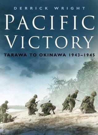 Pacific Victory: Tarawa to Okinawa 1943-1945
