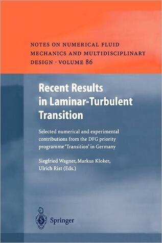 Recent Results in Laminar-Turbulent Transition: Selected numerical and experimental contributions from the DFG priority programme "Transition" in ... Fluid Mechanics and Multidisciplinary Design)