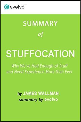 Stuffocation: Summary of the Key Ideas - Original Book by James Wallman: Why We've Had Enough of Stuff and Need Experience More Than Ever