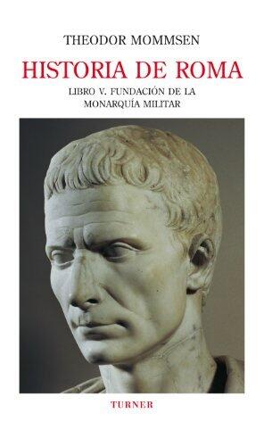 Historia de Roma. Libro V. Fundación de la monarquía militar