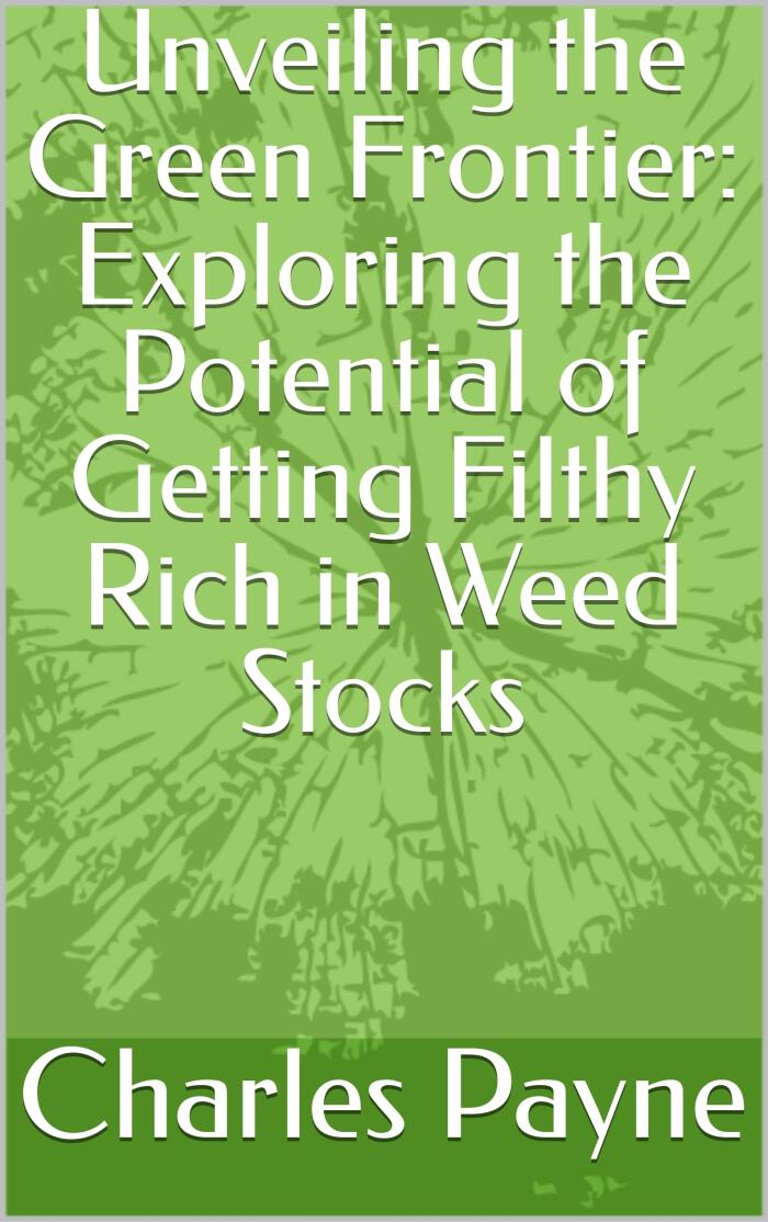 Unveiling the Green Frontier: Exploring the Potential of Getting Filthy Rich in Weed Stocks