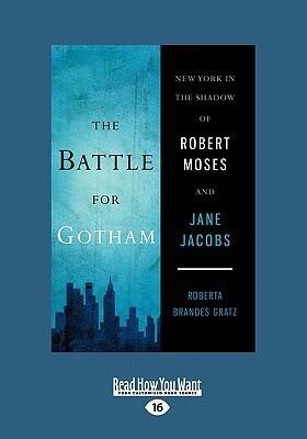 The Battle for Gotham: New York in the Shadow of Robert Moses and Jane