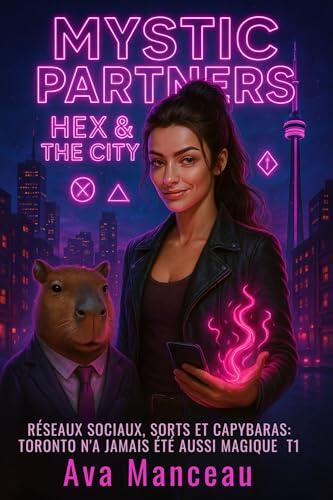 Mystic Partners: Hex & The City : Réseaux sociaux, sorts et capybaras : Toronto n’a jamais été aussi magique. T1