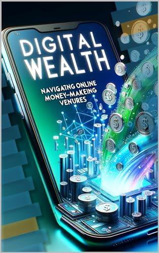 Digital Wealth: Navigating Online Money-Making Ventures: Effortless Earnings: Harnessing the Internet for Easy Income