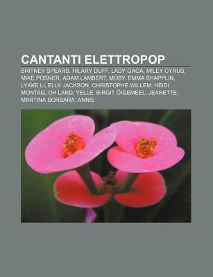 Cantanti Elettropop: Britney Spears, Hilary Duff, Lady Gaga, Miley Cyrus, Mike Posner, Adam Lambert, Moby, Emma Shapplin, Lykke Li