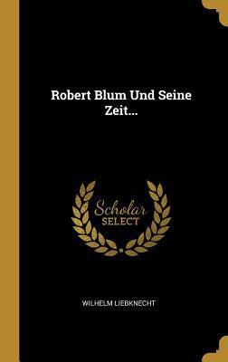 Robert Blum Und Seine Zeit...